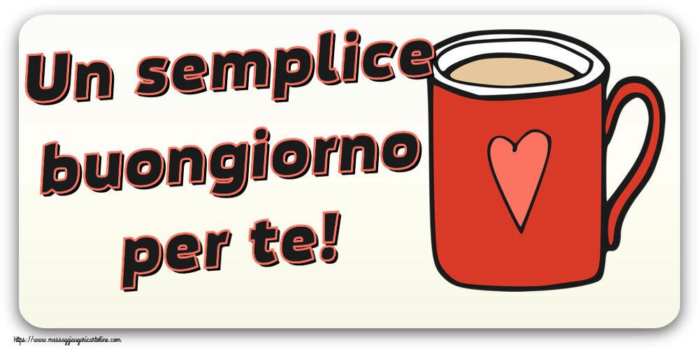 Buongiorno Un semplice buongiorno per te! ~ tazza da caffè rossa con cuore