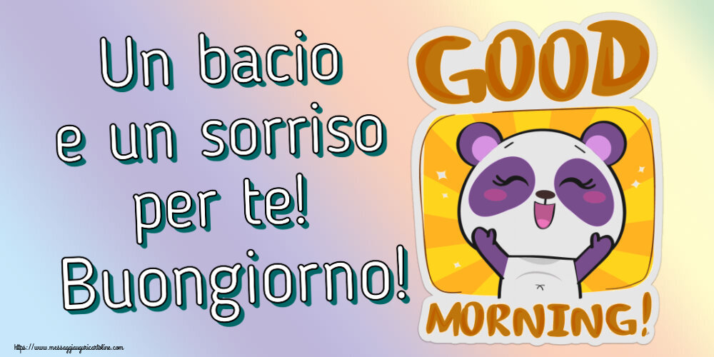 Buongiorno Un bacio e un sorriso per te! Buongiorno!