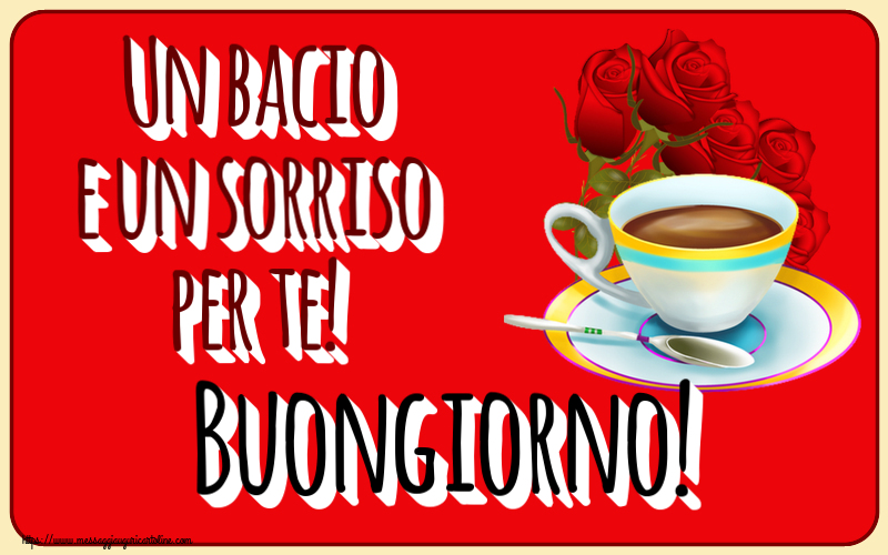 Buongiorno Un bacio e un sorriso per te! Buongiorno! ~ caffè e bouquet di rose
