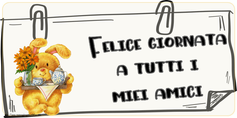 Buongiorno Felice giornata a tutti i miei amici!
