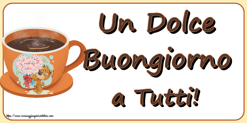 Buongiorno Un Dolce Buongiorno a Tutti! ~ tazza da caffè con Teddy