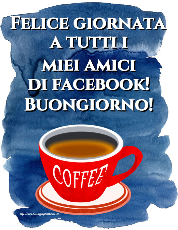 Buongiorno Felice giornata a tutti i miei amici di facebook! Buongiorno! ~ tazza di caffè rosso