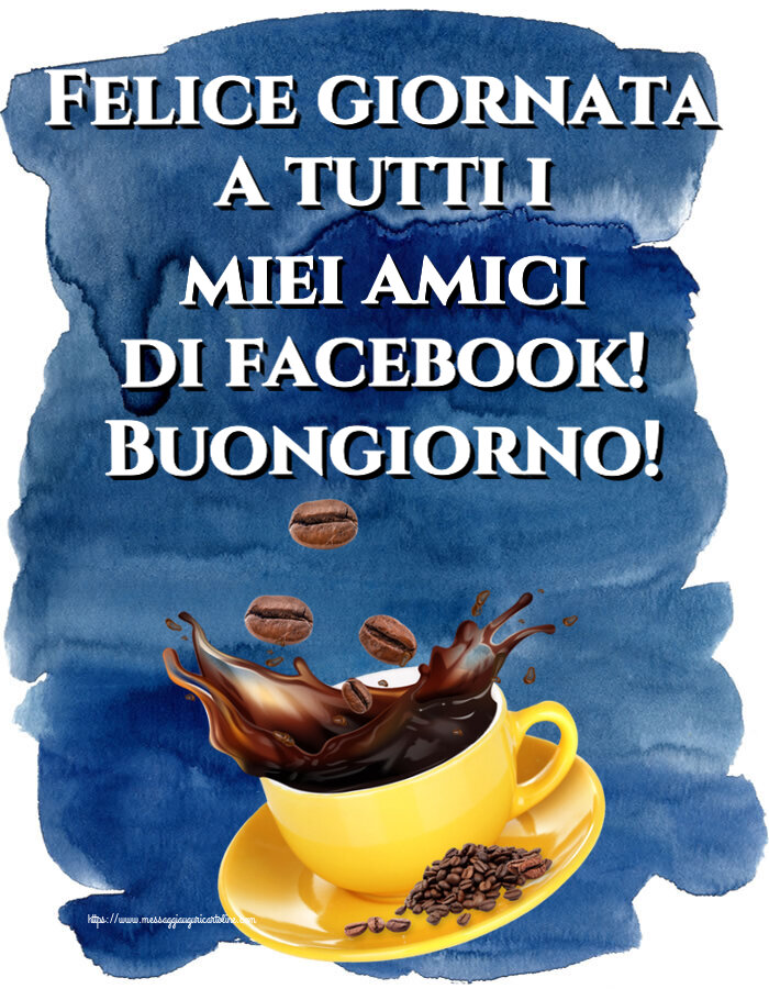 Buongiorno Felice giornata a tutti i miei amici di facebook! Buongiorno! ~ caffè in grani