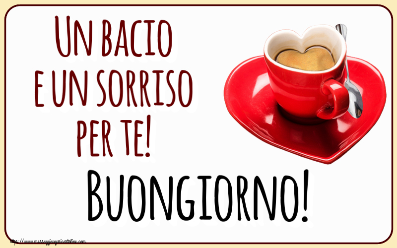 Buongiorno Un bacio e un sorriso per te! Buongiorno! ~ tazza da caffè a forma di cuore