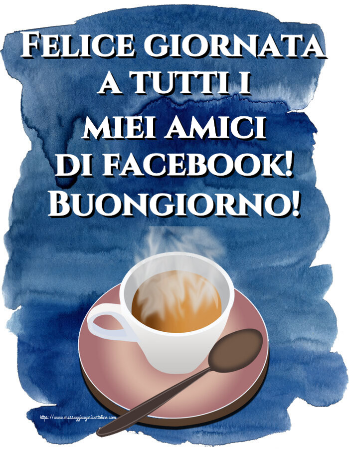Buongiorno Felice giornata a tutti i miei amici di facebook! Buongiorno! ~ tazza di caffè caldo