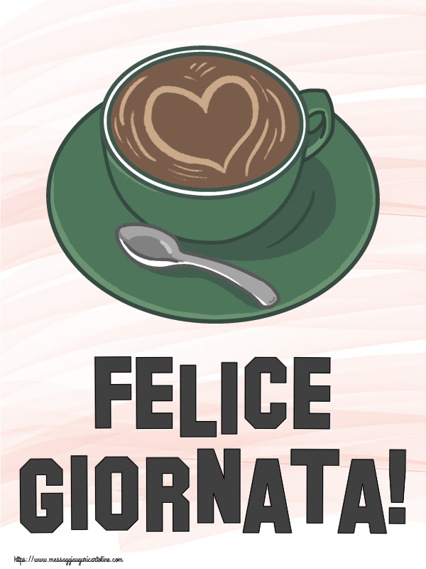 Buongiorno Felice Giornata! ~ caffè con amore