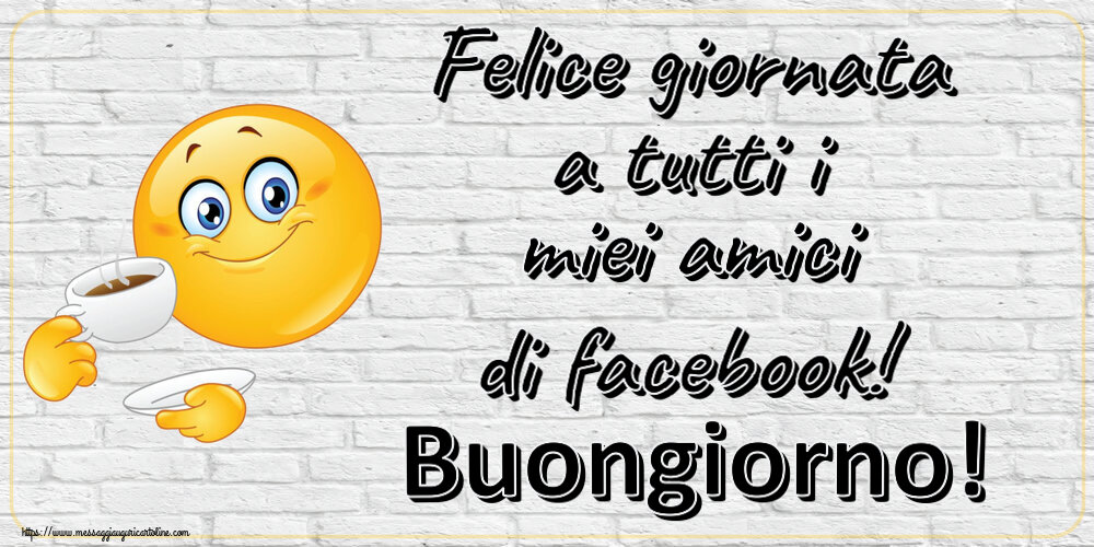 Buongiorno Felice giornata a tutti i miei amici di facebook! Buongiorno! ~ emoticon che beve caffè