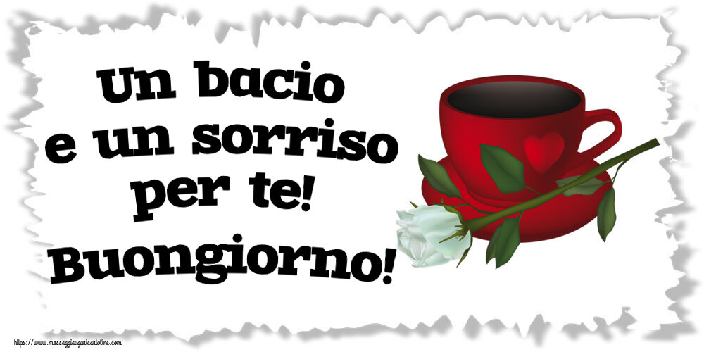 Buongiorno Un bacio e un sorriso per te! Buongiorno! ~ caffè e una rosa bianca