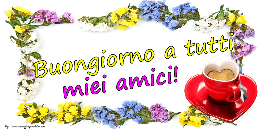 Buongiorno Buongiorno a tutti miei amici! ~ tazza da caffè a forma di cuore