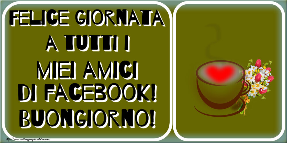 Buongiorno Felice giornata a tutti i miei amici di facebook! Buongiorno! ~ tazza da caffè con cuore e fiori