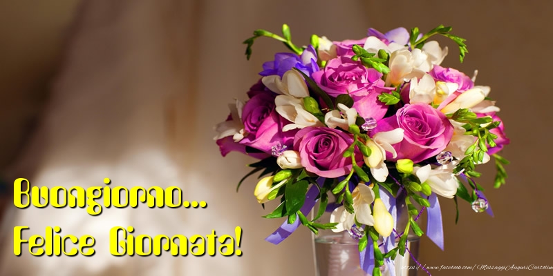 Buongiorno... Felice Giornata!