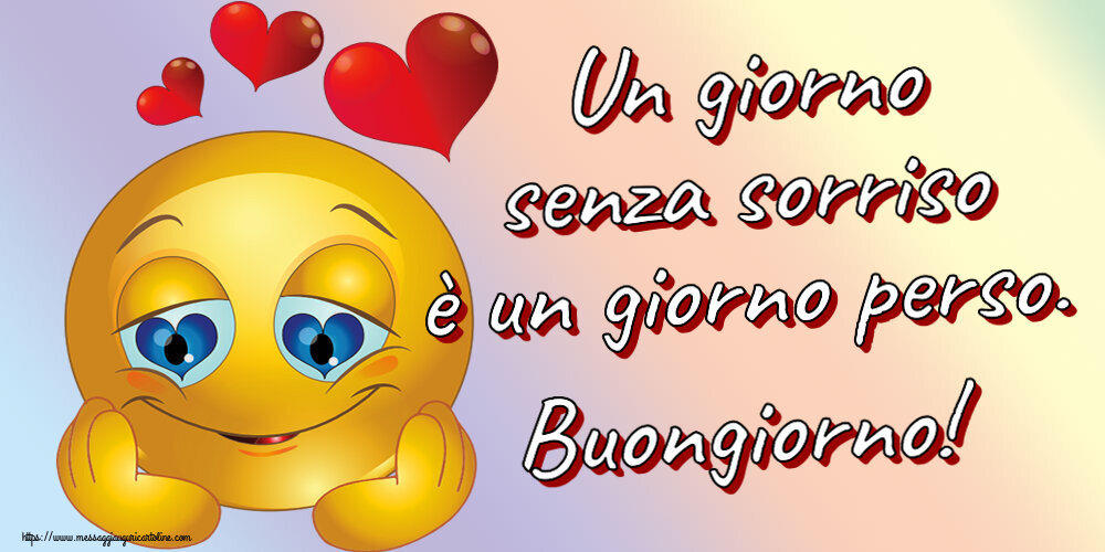 Un giorno senza sorriso è un giorno perso. Buongiorno! ~ emoticoana Love