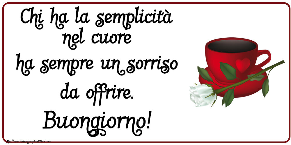Buongiorno Chi ha la semplicità nel cuore ha sempre un sorriso da offrire. Buongiorno! ~ caffè e una rosa bianca