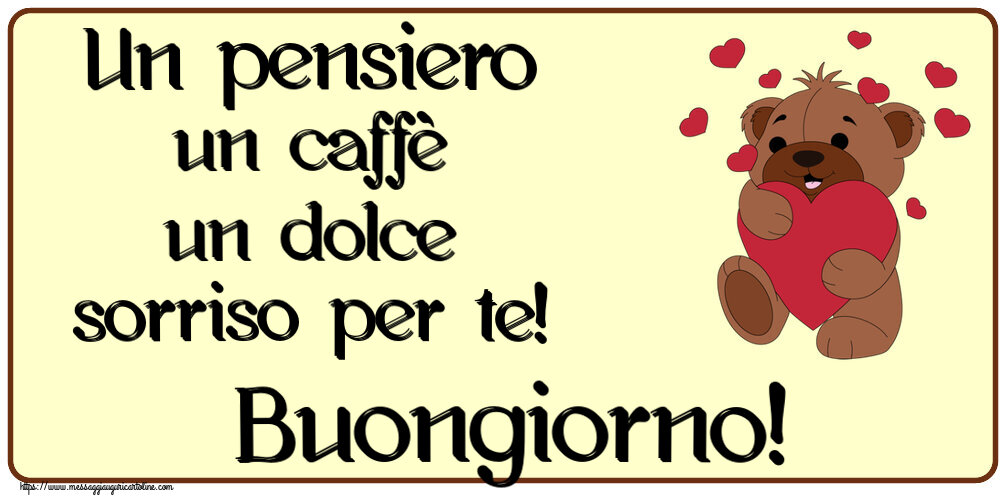 Buongiorno Un pensiero un caffè un dolce sorriso per te! Buongiorno! ~ orso carino con cuori