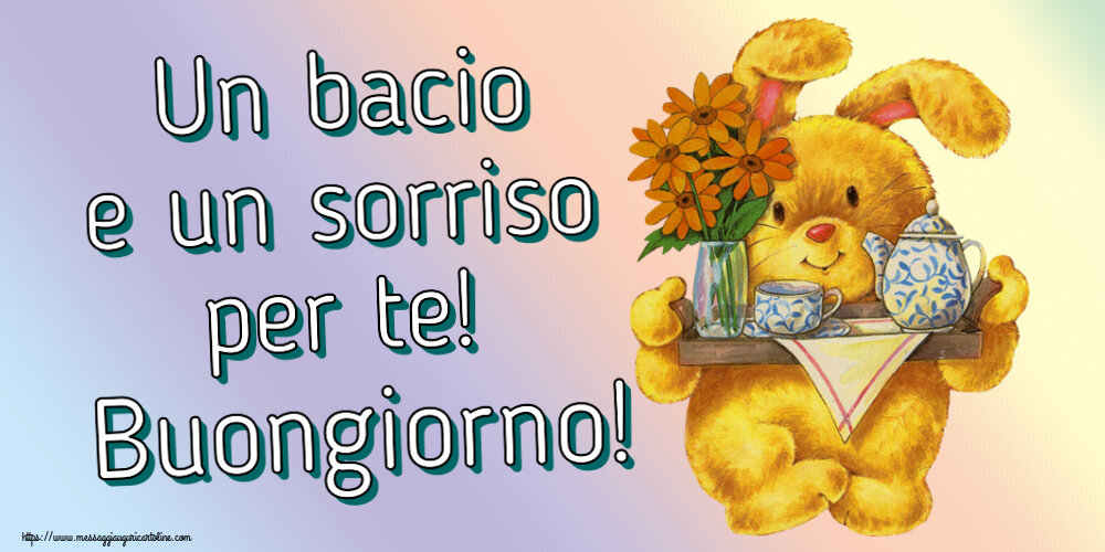 Buongiorno Un bacio e un sorriso per te! Buongiorno!