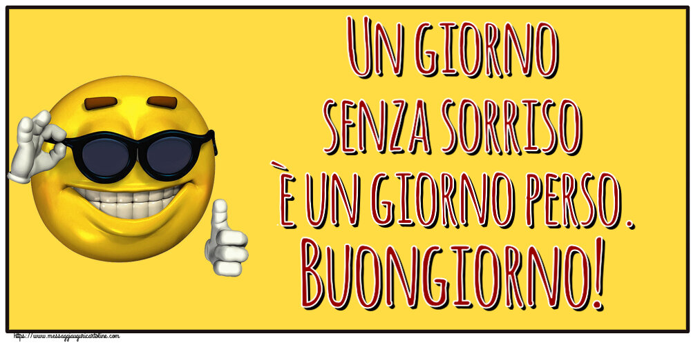 Un giorno senza sorriso è un giorno perso. Buongiorno! ~ emoticon divertente con occhiali
