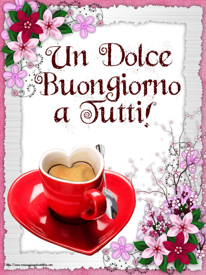 Buongiorno Un Dolce Buongiorno a Tutti! ~ tazza da caffè a forma di cuore