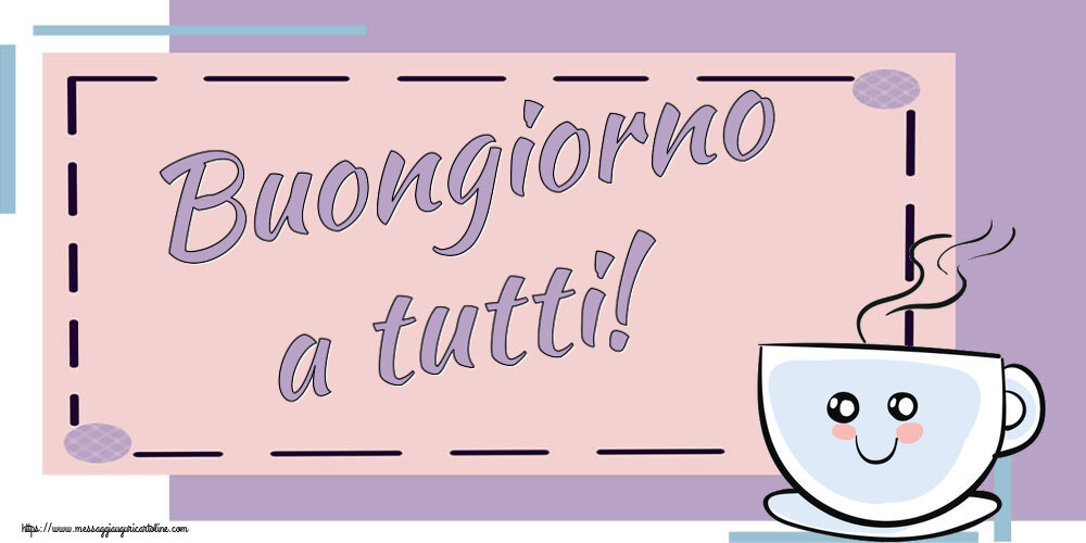 Buongiorno Buongiorno a tutti! ~ tazza da caffè simpatica