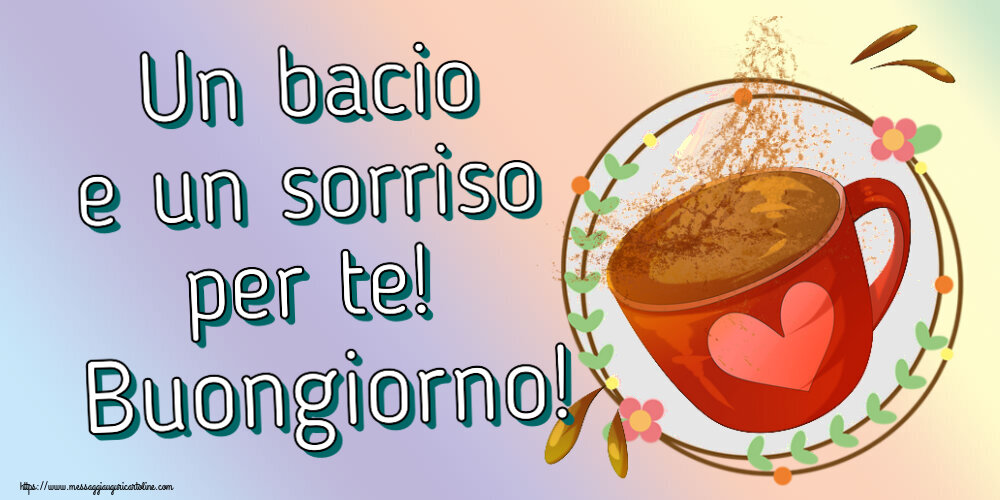 Buongiorno Un bacio e un sorriso per te! Buongiorno! ~ tazza da caffè rosa con cuore