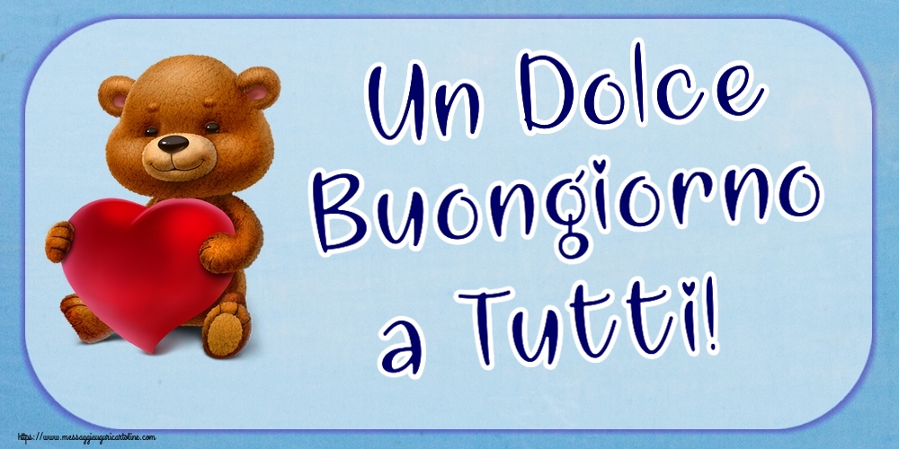 Buongiorno Un Dolce Buongiorno a Tutti! ~ orso con un cuore