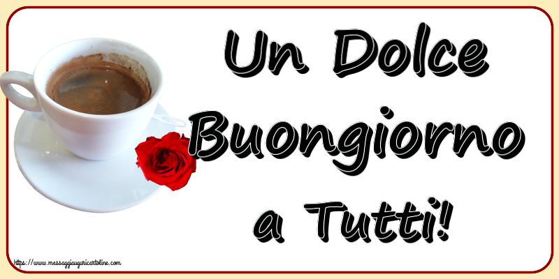 Buongiorno Un Dolce Buongiorno a Tutti! ~ caffè e rosa