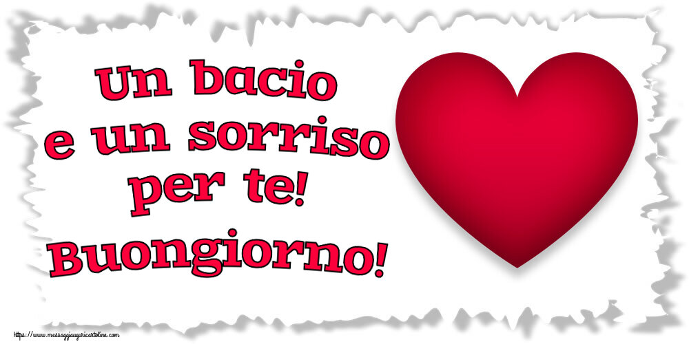 Buongiorno Un bacio e un sorriso per te! Buongiorno! ~ cuore rosso