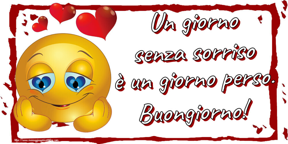 Un giorno senza sorriso è un giorno perso. Buongiorno! ~ emoticoana Love