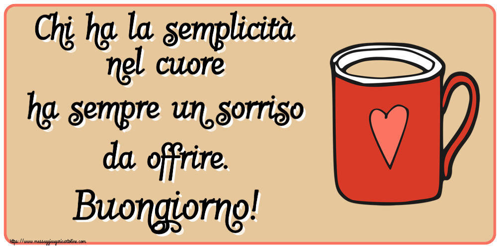 Buongiorno Chi ha la semplicità nel cuore ha sempre un sorriso da offrire. Buongiorno! ~ tazza da caffè rossa con cuore