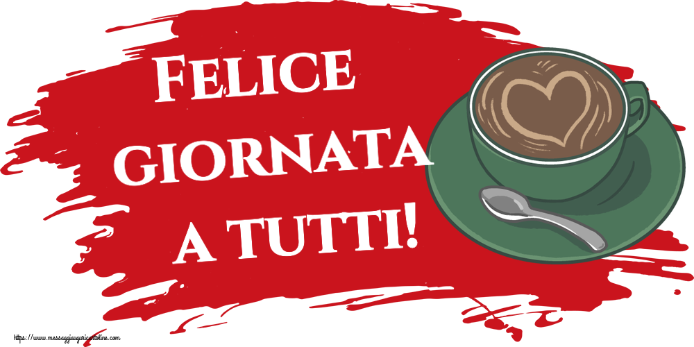 Buongiorno Felice giornata a tutti! ~ caffè con amore
