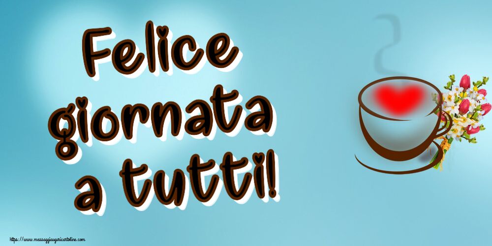 Buongiorno Felice giornata a tutti! ~ tazza da caffè con cuore e fiori