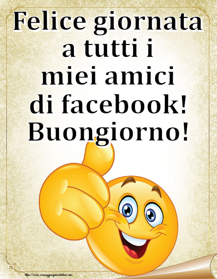 Felice giornata a tutti i miei amici di facebook! Buongiorno! ~ emoticoana Like
