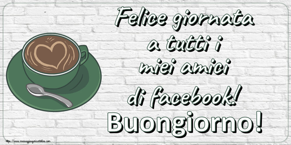 Buongiorno Felice giornata a tutti i miei amici di facebook! Buongiorno! ~ caffè con amore