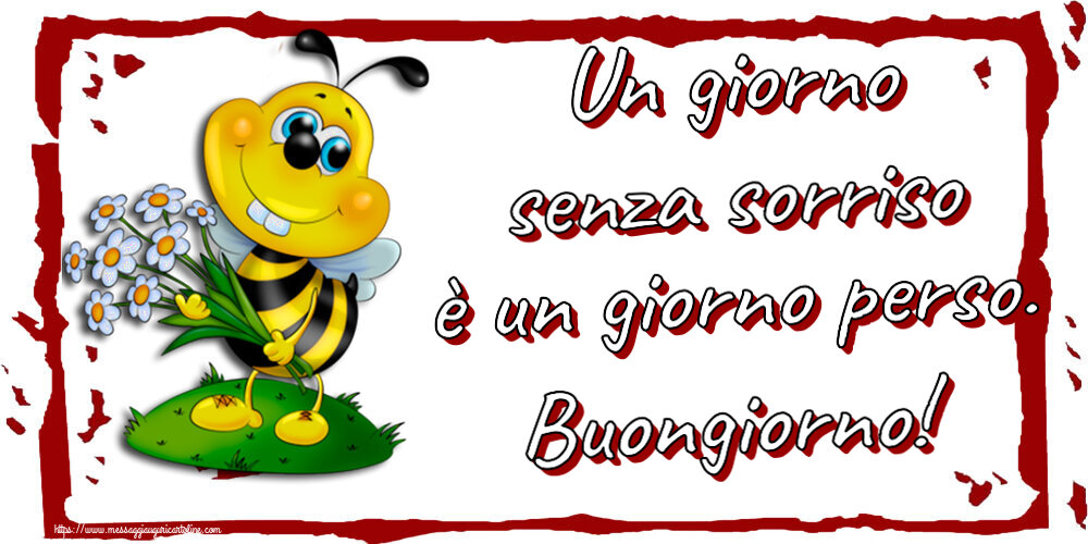 Buongiorno Un giorno senza sorriso è un giorno perso. Buongiorno!