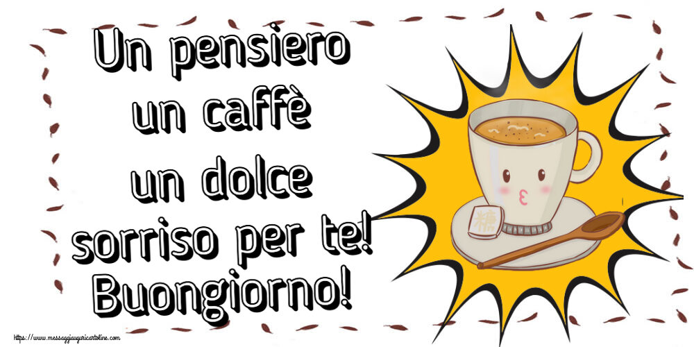 Buongiorno Un pensiero un caffè un dolce sorriso per te! Buongiorno! ~ tazza di caffè su sfondo giallo