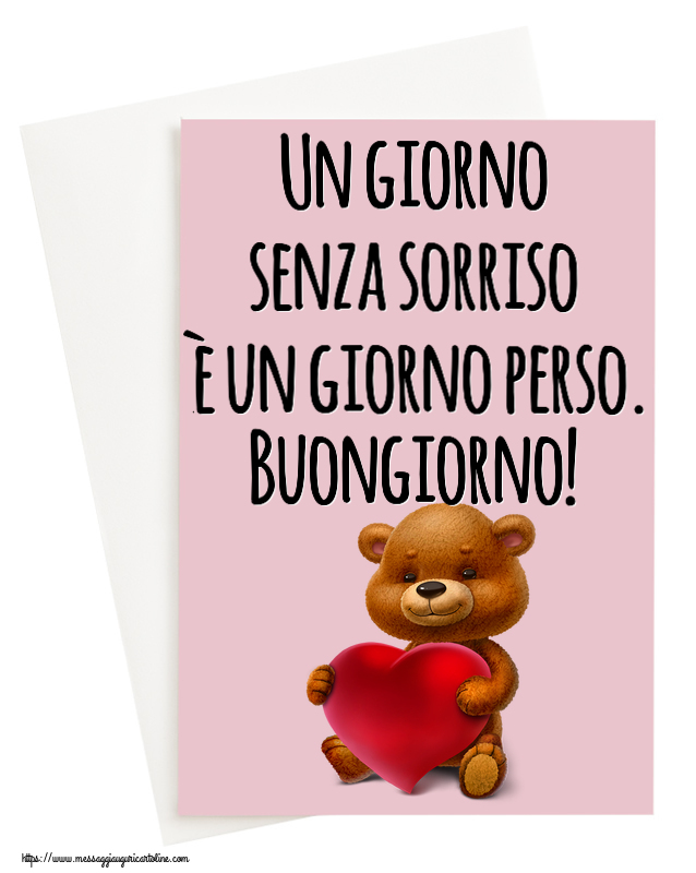 Un giorno senza sorriso è un giorno perso. Buongiorno! ~ orso con un cuore