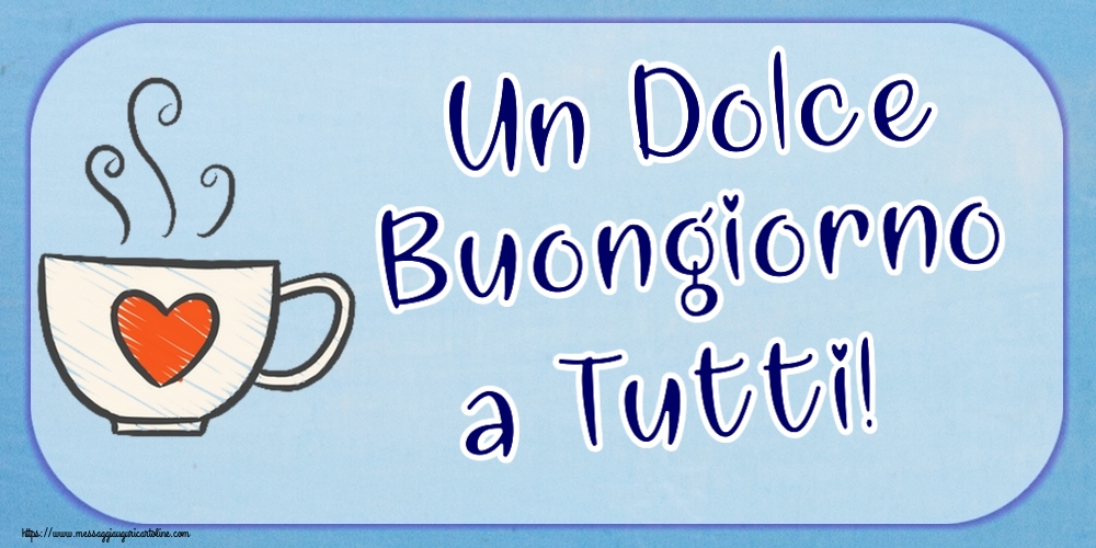 Buongiorno Un Dolce Buongiorno a Tutti! ~ tazza da caffè con cuore