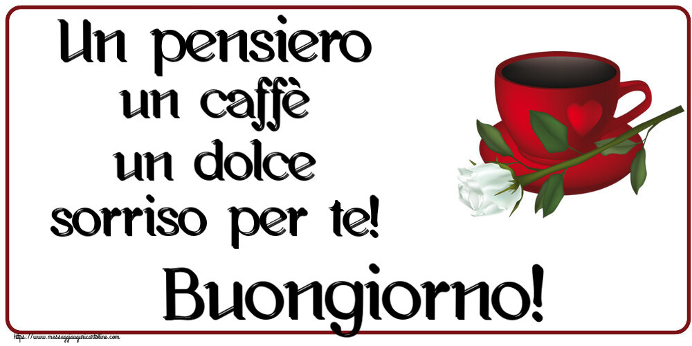 Buongiorno Un pensiero un caffè un dolce sorriso per te! Buongiorno! ~ caffè e una rosa bianca