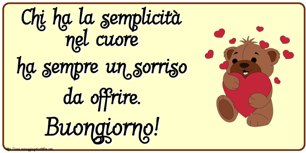 Buongiorno Chi ha la semplicità nel cuore ha sempre un sorriso da offrire. Buongiorno! ~ orso carino con cuori