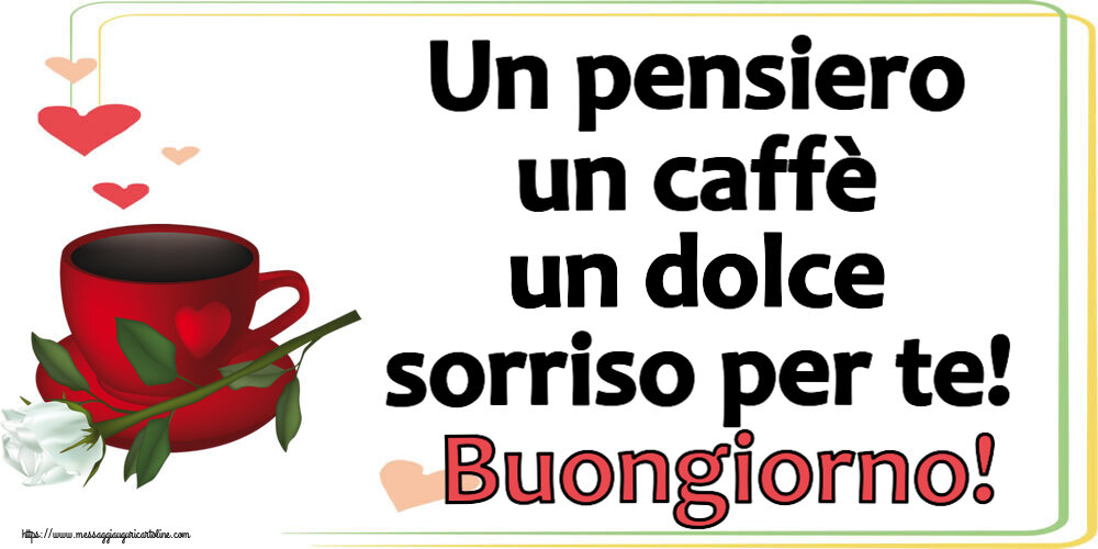 Buongiorno Un pensiero un caffè un dolce sorriso per te! Buongiorno! ~ caffè e una rosa bianca