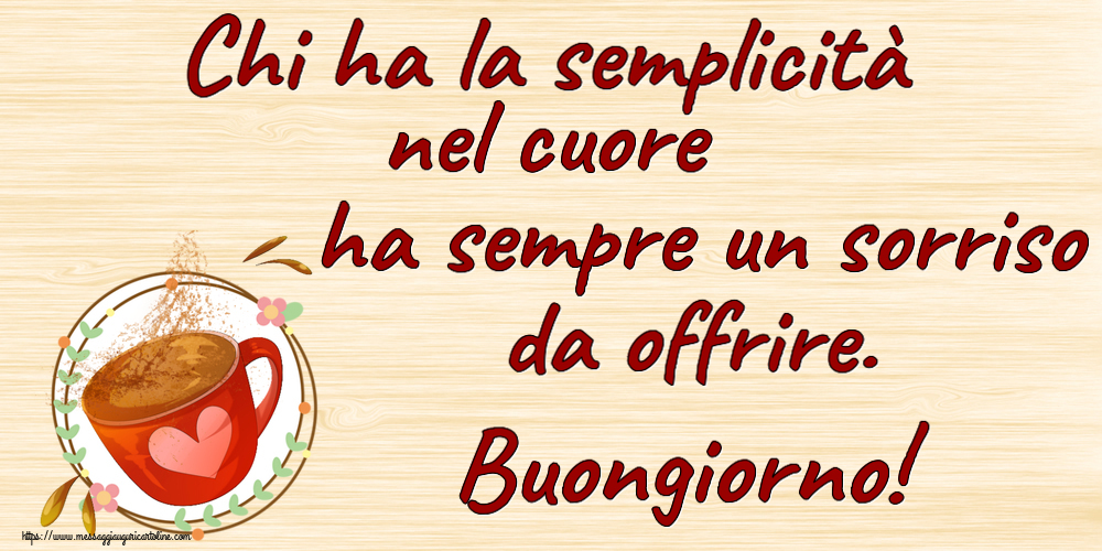 Buongiorno Chi ha la semplicità nel cuore ha sempre un sorriso da offrire. Buongiorno! ~ tazza da caffè rosa con cuore