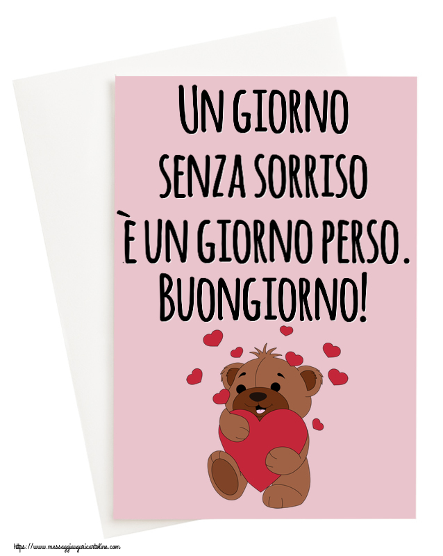 Buongiorno Un giorno senza sorriso è un giorno perso. Buongiorno! ~ orso carino con cuori