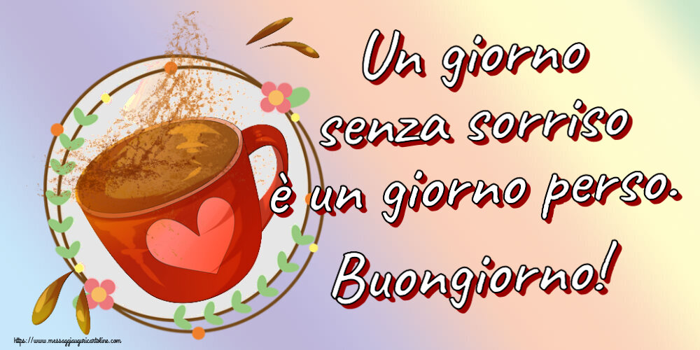 Buongiorno Un giorno senza sorriso è un giorno perso. Buongiorno! ~ tazza da caffè rosa con cuore