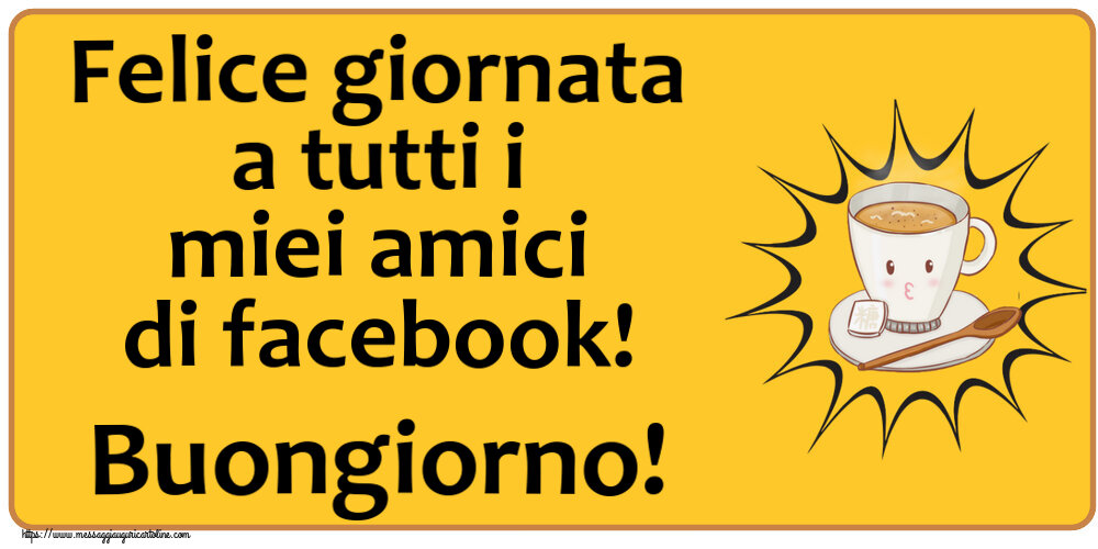Buongiorno Felice giornata a tutti i miei amici di facebook! Buongiorno! ~ tazza di caffè su sfondo giallo