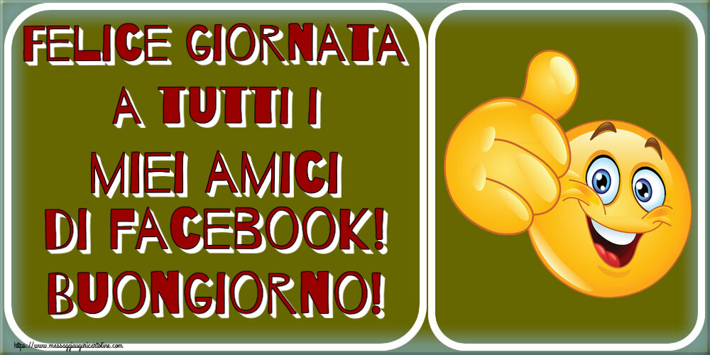 Buongiorno Felice giornata a tutti i miei amici di facebook! Buongiorno! ~ emoticoana Like