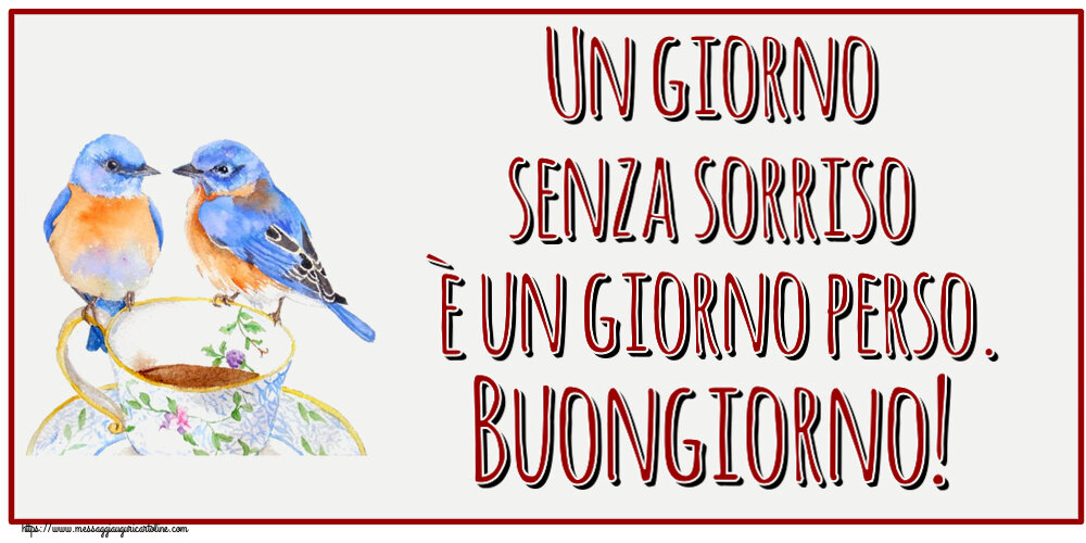 Cartoline di buongiorno - Un giorno senza sorriso è un giorno perso. Buongiorno! ~ tazza da caffè con uccelli - messaggiauguricartoline.com