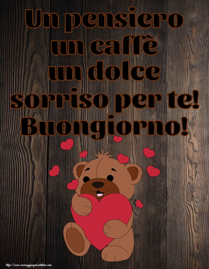 Un pensiero un caffè un dolce sorriso per te! Buongiorno! ~ orso carino con cuori