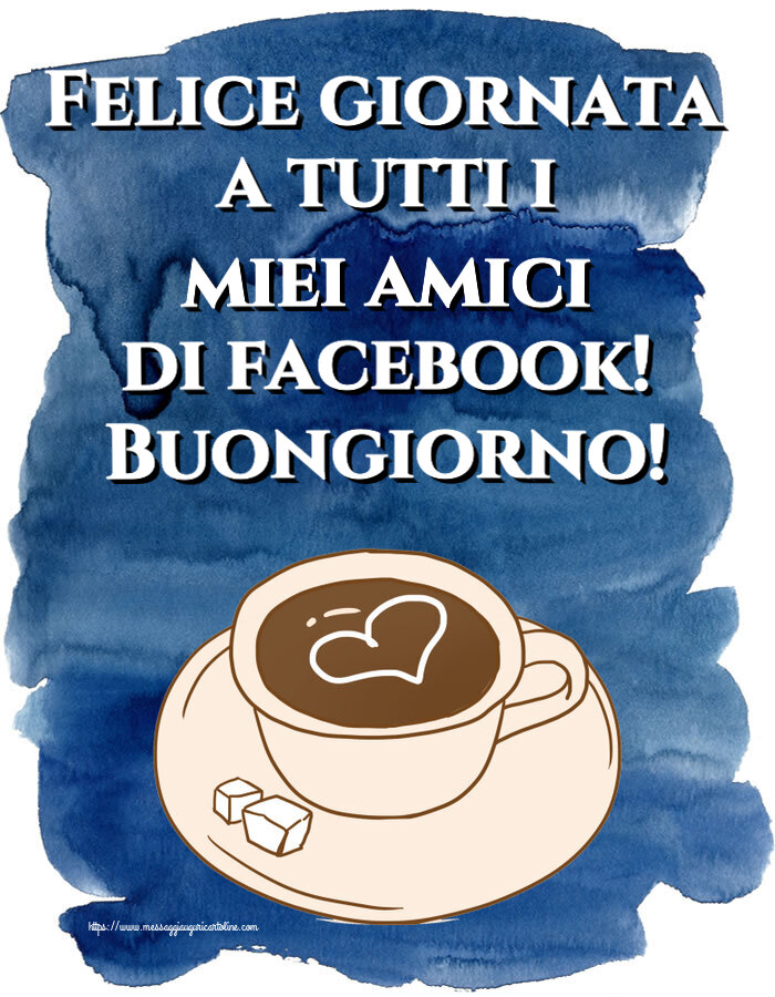 Buongiorno Felice giornata a tutti i miei amici di facebook! Buongiorno! ~ disegno di tazza di caffè con cuore