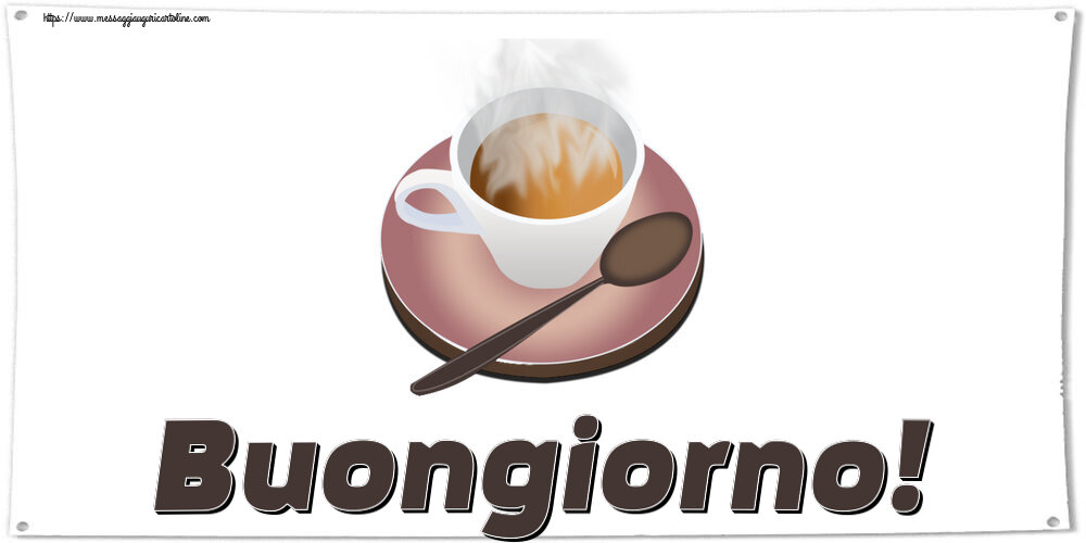 Buongiorno Buongiorno! ~ tazza di caffè caldo