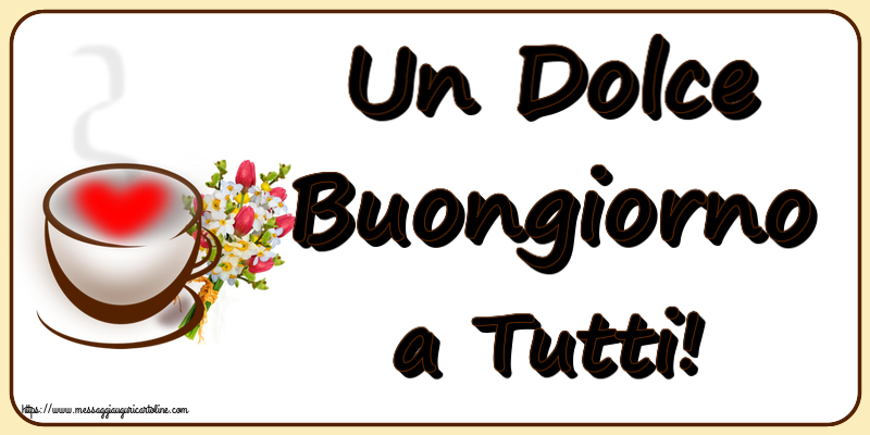 Buongiorno Un Dolce Buongiorno a Tutti! ~ tazza da caffè con cuore e fiori