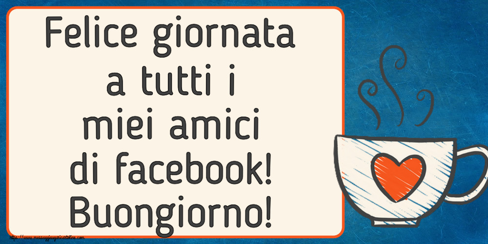Buongiorno Felice giornata a tutti i miei amici di facebook! Buongiorno! ~ tazza da caffè con cuore
